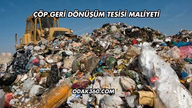 Çöp Geri Dönüşüm Tesisi Maliyeti