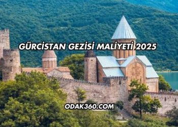 Gürcistan Gezisi Maliyeti 2025