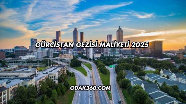 Gürcistan Gezisi Maliyeti 2025