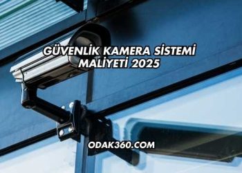 Güvenlik Kamera Sistemi Maliyeti 2025