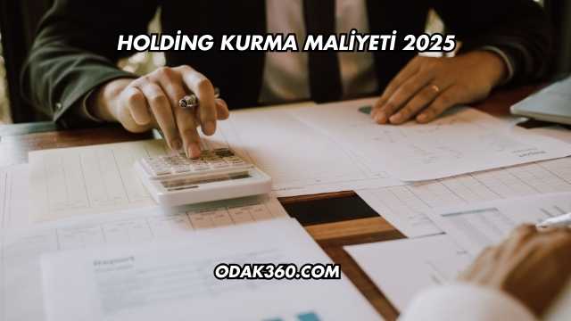 Holding Kurma Maliyeti 2025