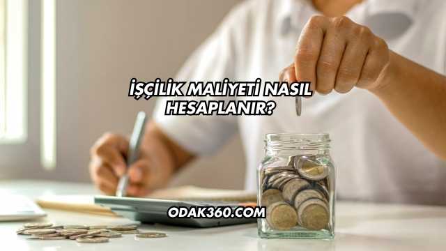 İşçilik Maliyeti Nasıl Hesaplanır?