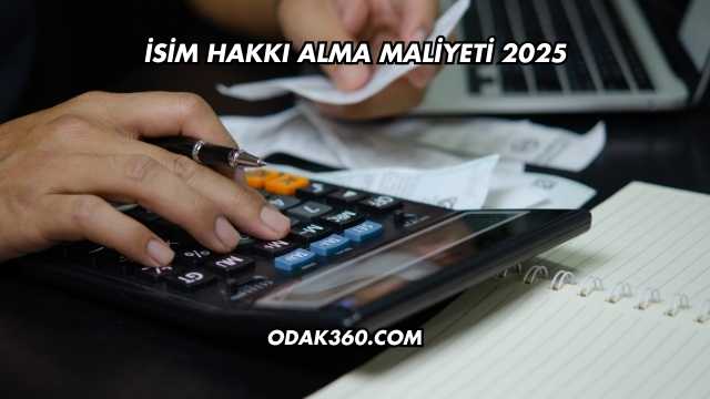 İsim Hakkı Alma Maliyeti 2025