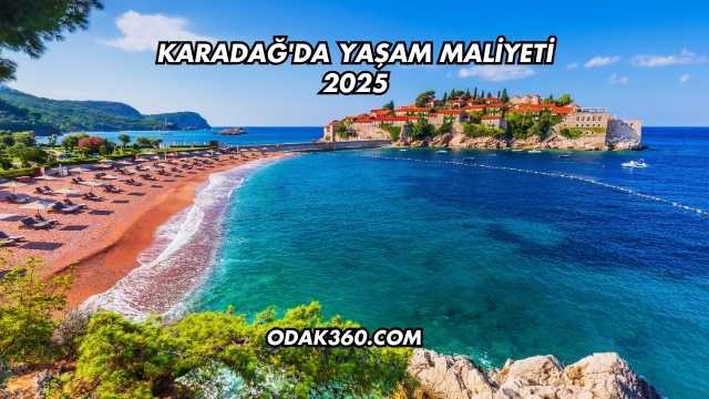 Karadağ'da Yaşam Maliyeti 2025