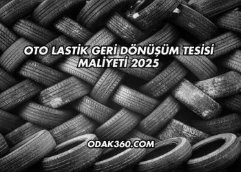 Oto Lastik Geri Dönüşüm Tesisi Maliyeti 2025