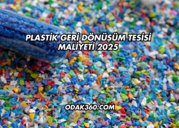 Plastik Geri Dönüşüm Tesisi Maliyeti 2025