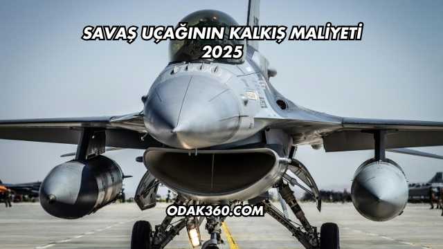 Savaş Uçağının Kalkış Maliyeti 2025