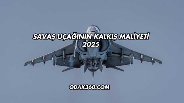 Savaş Uçağının Kalkış Maliyeti 2025