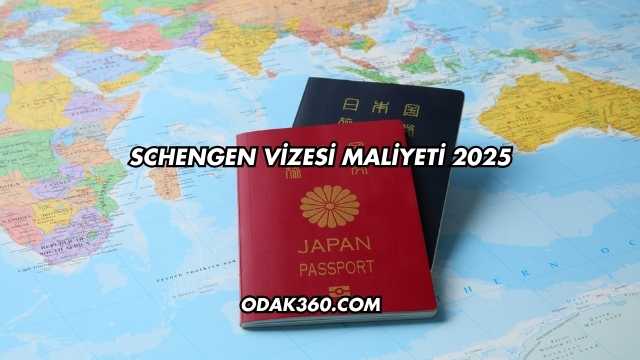 Schengen Vizesi Maliyeti 2025