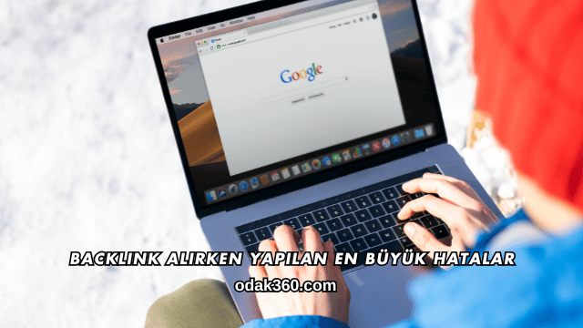 Backlink Alırken Yapılan En Büyük Hatalar