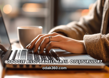 Google Bilgi Paneli Nasıl Oluşturulur?