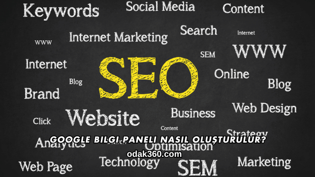 Google Bilgi Paneli Nasıl Oluşturulur?