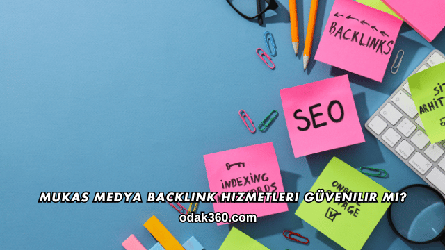 Mukas Medya Backlink Hizmetleri Güvenilir mi?