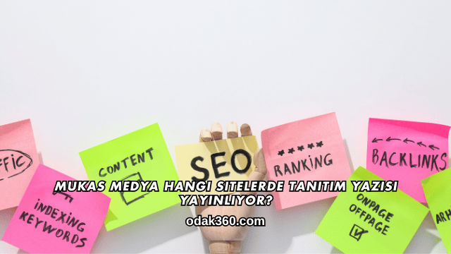 Mukas Medya Hangi Sitelerde Tanıtım Yazısı Yayınlıyor?