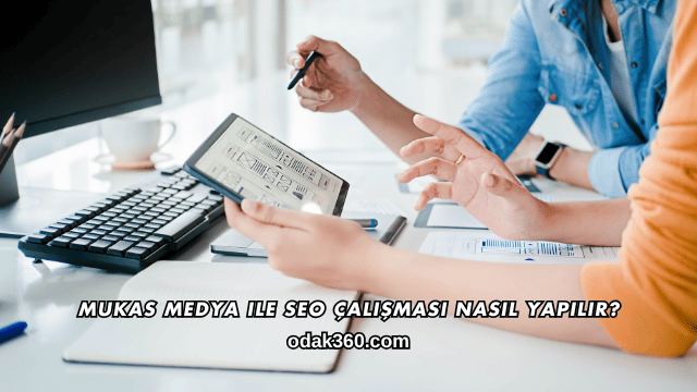 Mukas Medya ile SEO Çalışması Nasıl Yapılır?