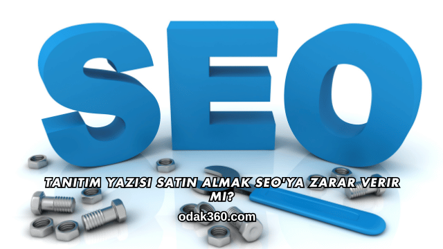 Tanıtım Yazısı Satın Almak SEO'ya Zarar Verir mi?