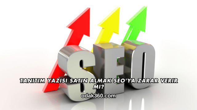 Tanıtım Yazısı Satın Almak SEO'ya Zarar Verir mi?